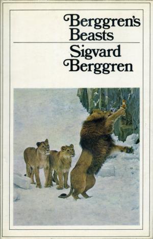 <strong>Berggren's Beasts</strong>, Sigvard Berggren, Hutchinson & co., London, 1969