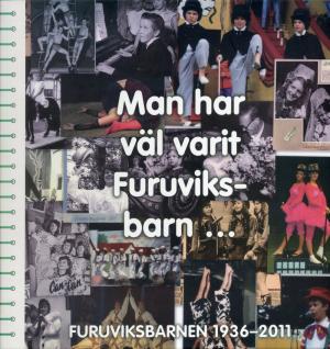 <strong>Man har väl varit Furuviks-barn...</strong>, Furuviksbarnen 1936-2011, Vi Vet Förlag, 2011