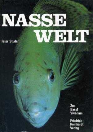 <strong>Nasse Welt</strong>, Peter Studer, Friedrich Reinhardt Verlag, Basel, 1986