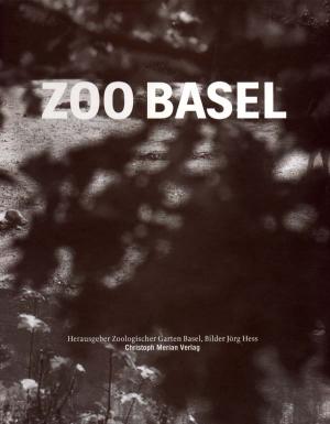 <strong>Zoo Basel</strong>, Herausgeber Zoologischer Garten Basel, Bilder Jörg Hess, Cristoph Merian Verlag, 1999 (Volume 2)