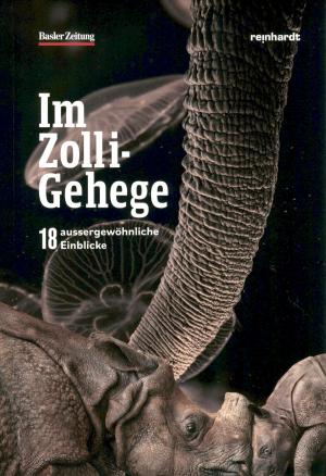 <strong>Im Zolli-Gehege</strong>, 18 aussergewöhnliche Einblicke, Basler Zeitung, Friedrich Reinhardt Verlag, 2023