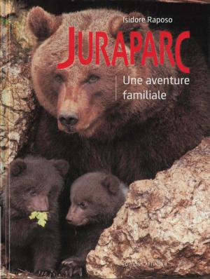 <strong>Juraparc, Une aventure familiale</strong>, Isidore Raposo, Éditions Attinger, Colombier, 2020