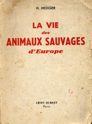 <strong>La vie des animaux sauvages d'Europe</strong>, H. Hediger, Amiot Dumont, Paris, 1952