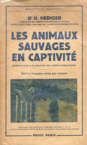 <strong>Les animaux sauvages en captivité, Introduction à la biologie des jardins zoologiques</strong>, Dr H. Hediger, Payot, Paris, 1953