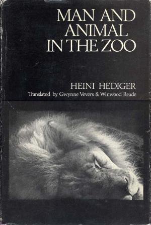 <strong>Man and animal in the zoo</strong>, Heini Hediger, Translated by Gwynne Vevers & Winwood Reade, A Seymour Lawrence Book Delacorte Press, New York, 1969