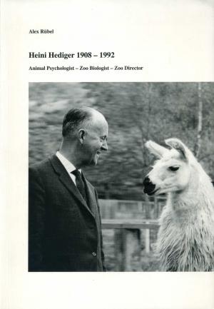 <strong>Heine Hediger 1908-1992 Animal Psyhologist, Zoo Biologist, Zoo Director</strong>, Alex Rübel, Gelehrte Gesellschaft in Zuerich, 2009