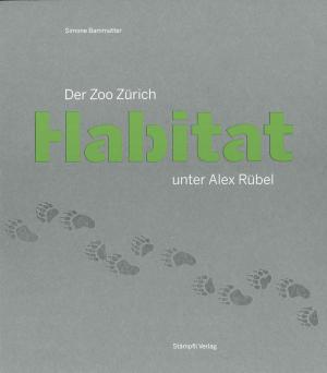 <strong>Der Zoo Zürich Habitat unter Alex Rübel</strong>, Simone Bammatter, Stämpfli Verlag, Bern, 2020