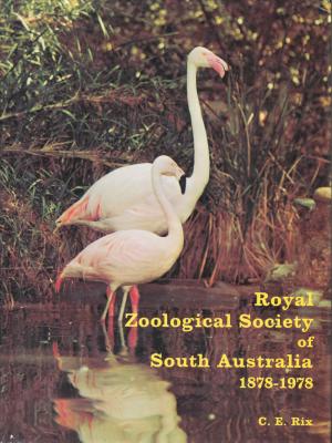 <strong>Royal Zoological Society of South Australia 1878-1978</strong>, C. E. Rix, Royal Zoological Society of South Australia Incorporated, 1978