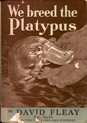 <strong>We breed the Platypus</strong>, David Fleay, Robertson & Mullens, Melbourne, 1944