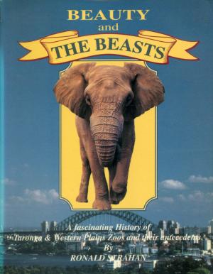 <strong>Beauty and the Beasts</strong>, A history of Taronga Zoo, Western Plains Zoos and their antecedents, Ronald Strahan, Zoological Parks Board of New South Wales, 1991