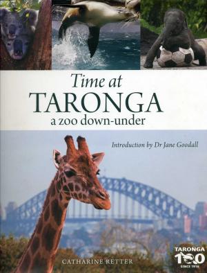 <strong>Time at Taronga a zoo down-under</strong>, Catharine Retter, Citrus Press, Northbridge, 2016