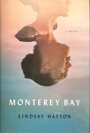 <strong>Monterey Bay</strong>, Lindsay Hatton, Penguin Press, New York, 2016