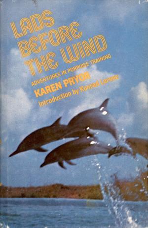 <strong>Lads before the Wind</strong>, Adventures in Porpoise Training, Karen Pryor, Harper & Rows Publishers, New York, Evanston, San Francisco, London, 1975
